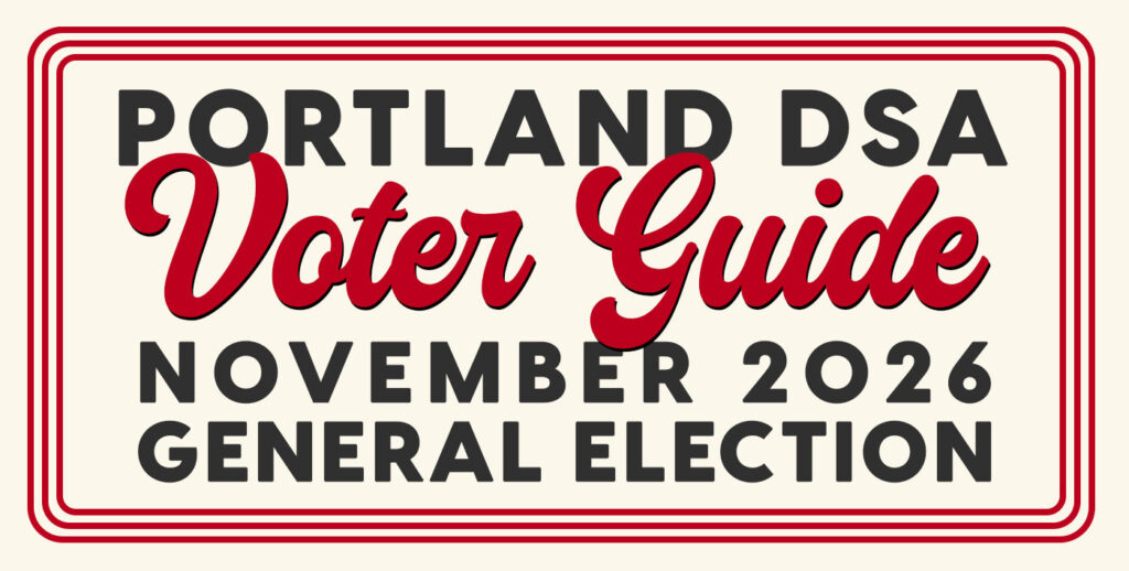 Portland DSA Voter Guide, November 2026 General Election